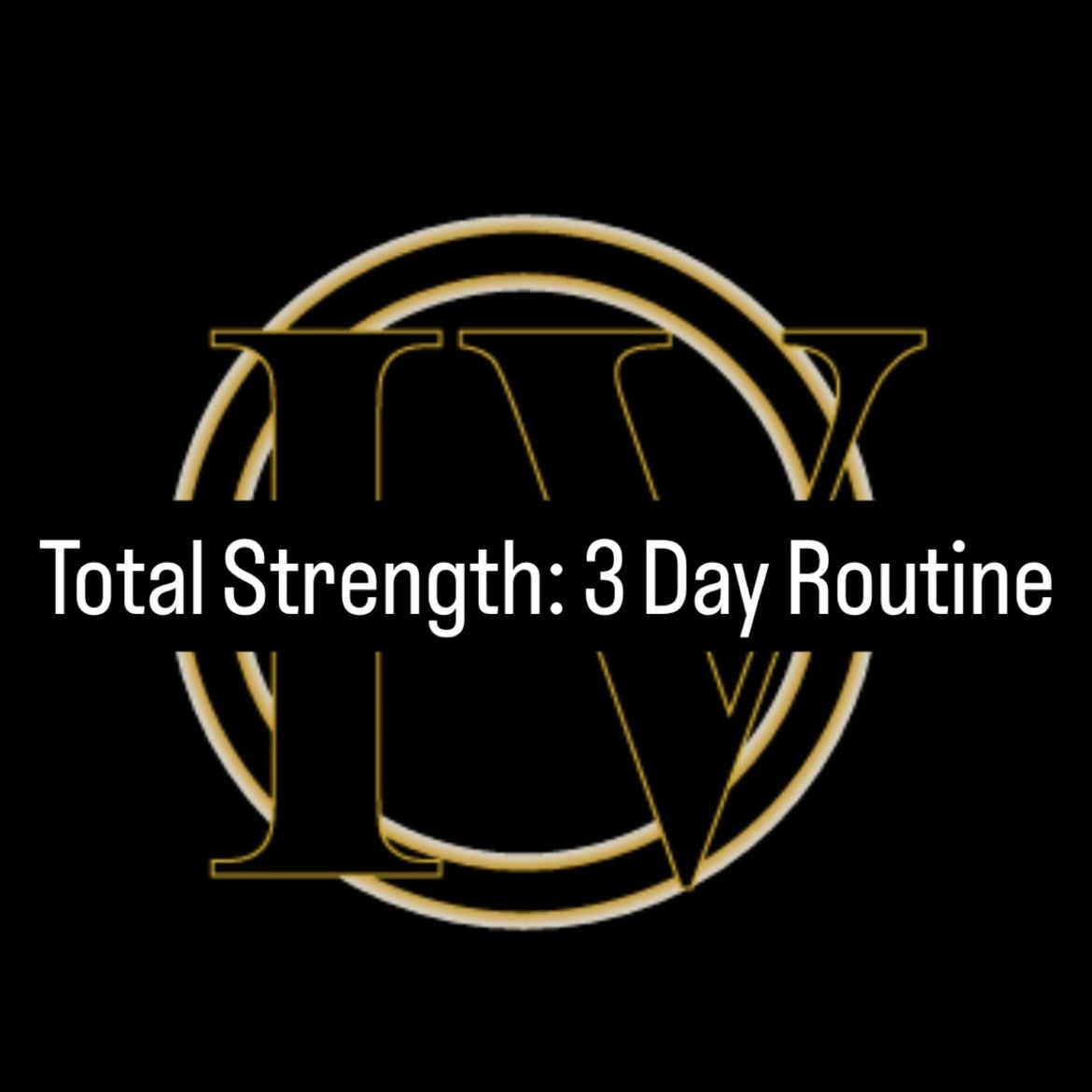 Total Strength: 3 Day Routine