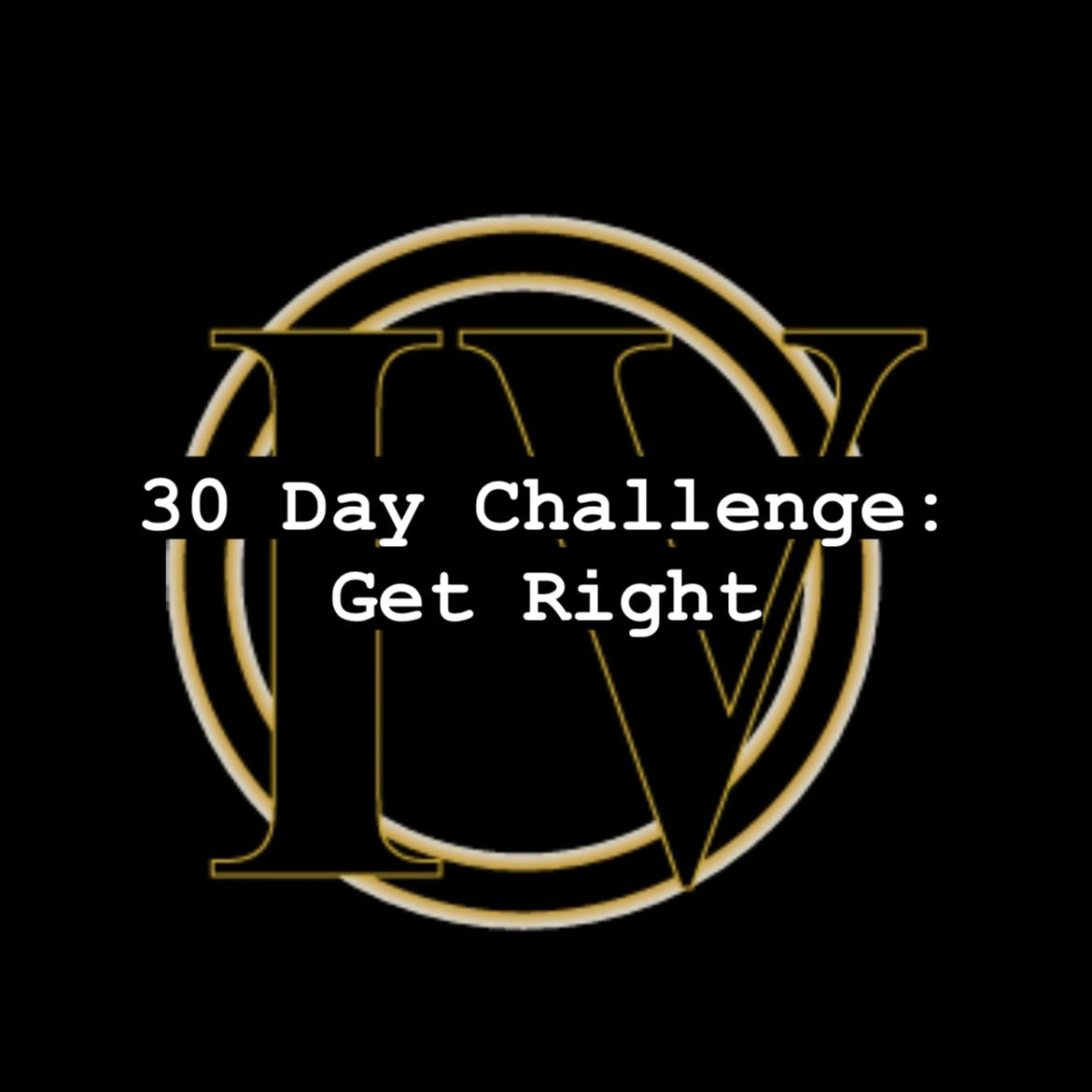 30 Day Challenge: Get Right